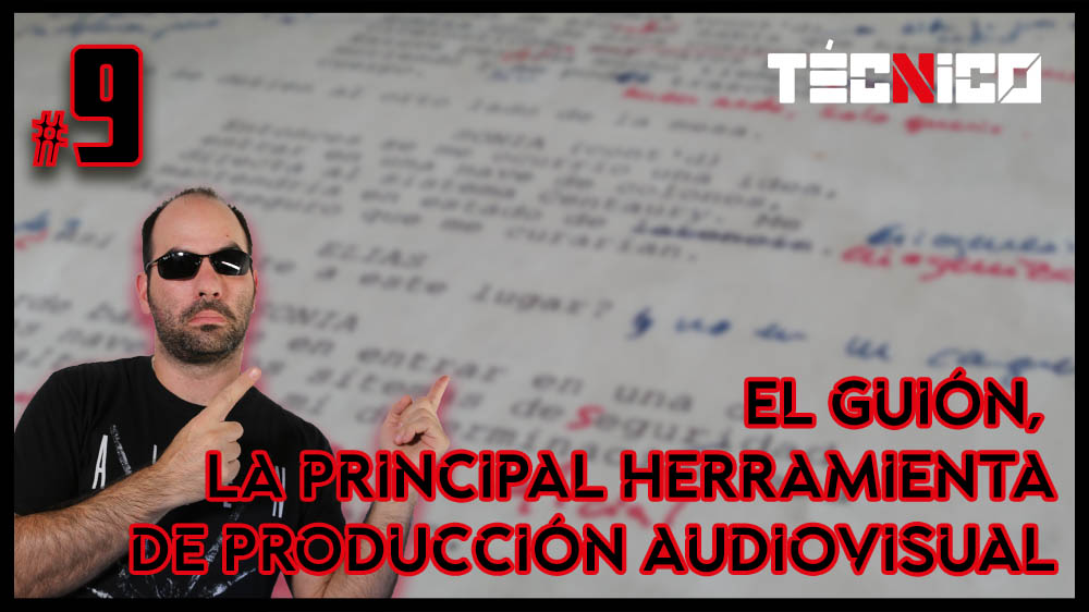 EL GUIÓN, la herramienta esencial de la PRODUCCIÓN AUDIOVISUAL | Técnico 🎥