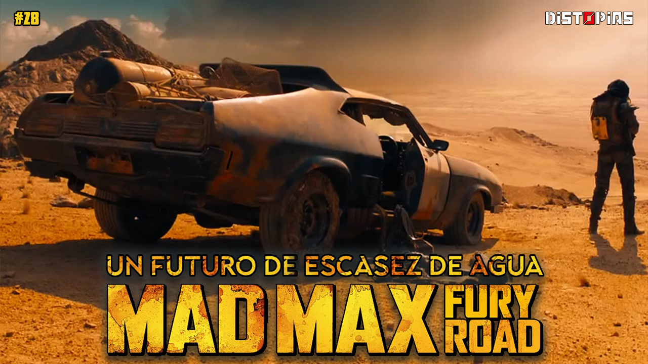 Y si vivimos en un mundo de escasez de agua | Mad Max Fury Road | distopías | 🎬